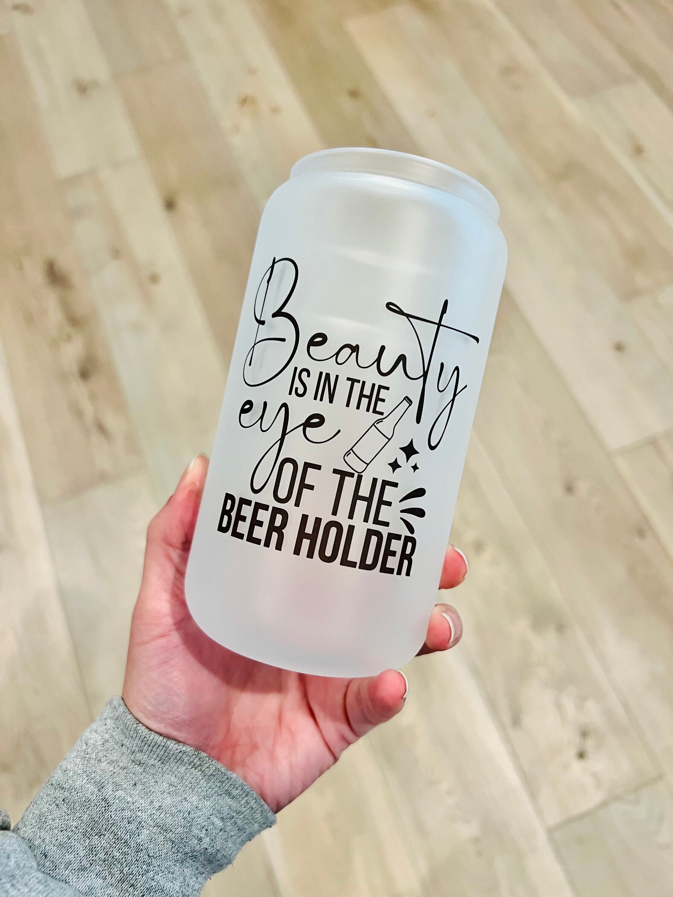 Beauty is in the Eye of the Beer Holder| Trendy | Beer Can | Iced Coffee Cup | Glass Can | Glass Cup with Lid and Straw | Gifts for Anyone