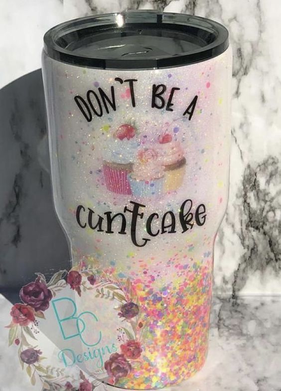 Dont’t Be a Cun T Cake Tumbler