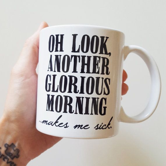 Handmade “Oh Look Another Glorious Morning… Makes Me Sick” Coffee Mug – Handmade Coffee Cup