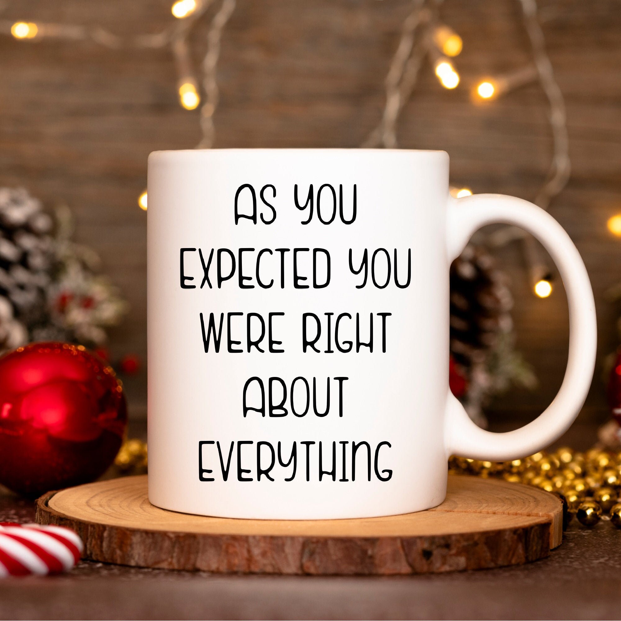 Funny Mother’s Day Mug, As you expected you were right about everything, Coffee Cup Gift, Mom Gift, Mothers Day Gift Idea, New Mom