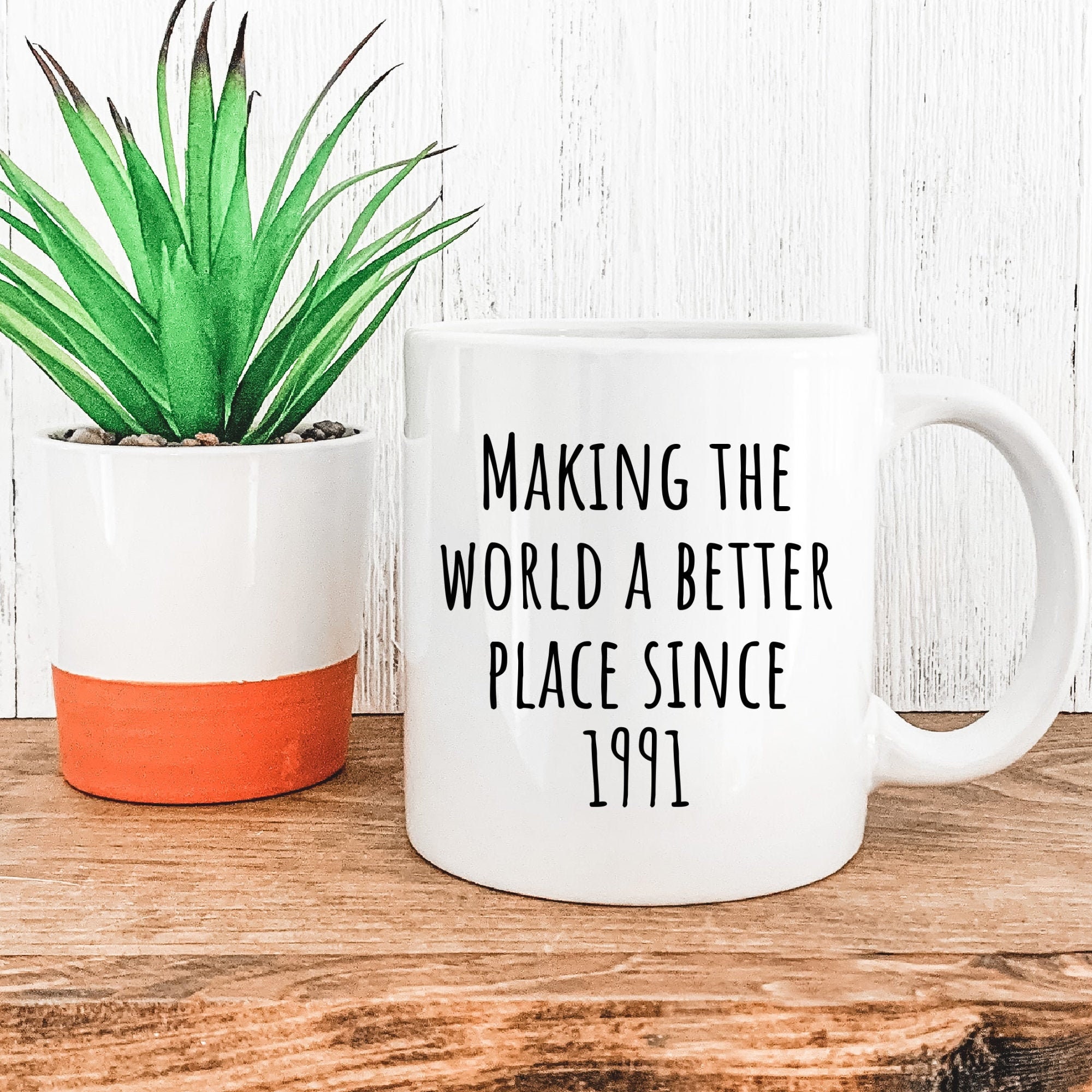 30th Birthday Mug | Making the world a better place since 1991 | Happy 30th Birthday |30s| 30 | 30th | 30th Birthday Gift | 1991