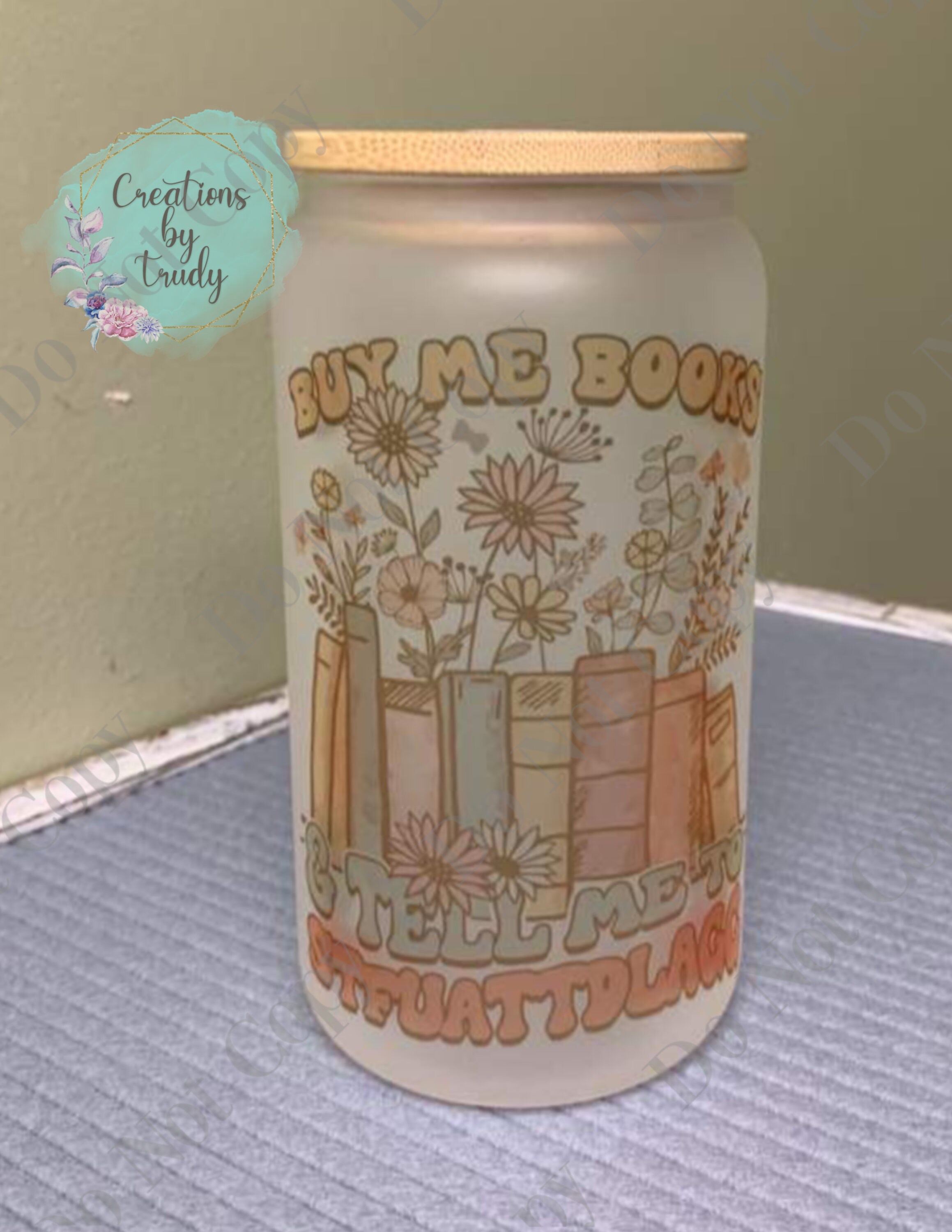 Buy me books and tell me STFUATTDLAGG- frosted can shaped glass with lid and straw