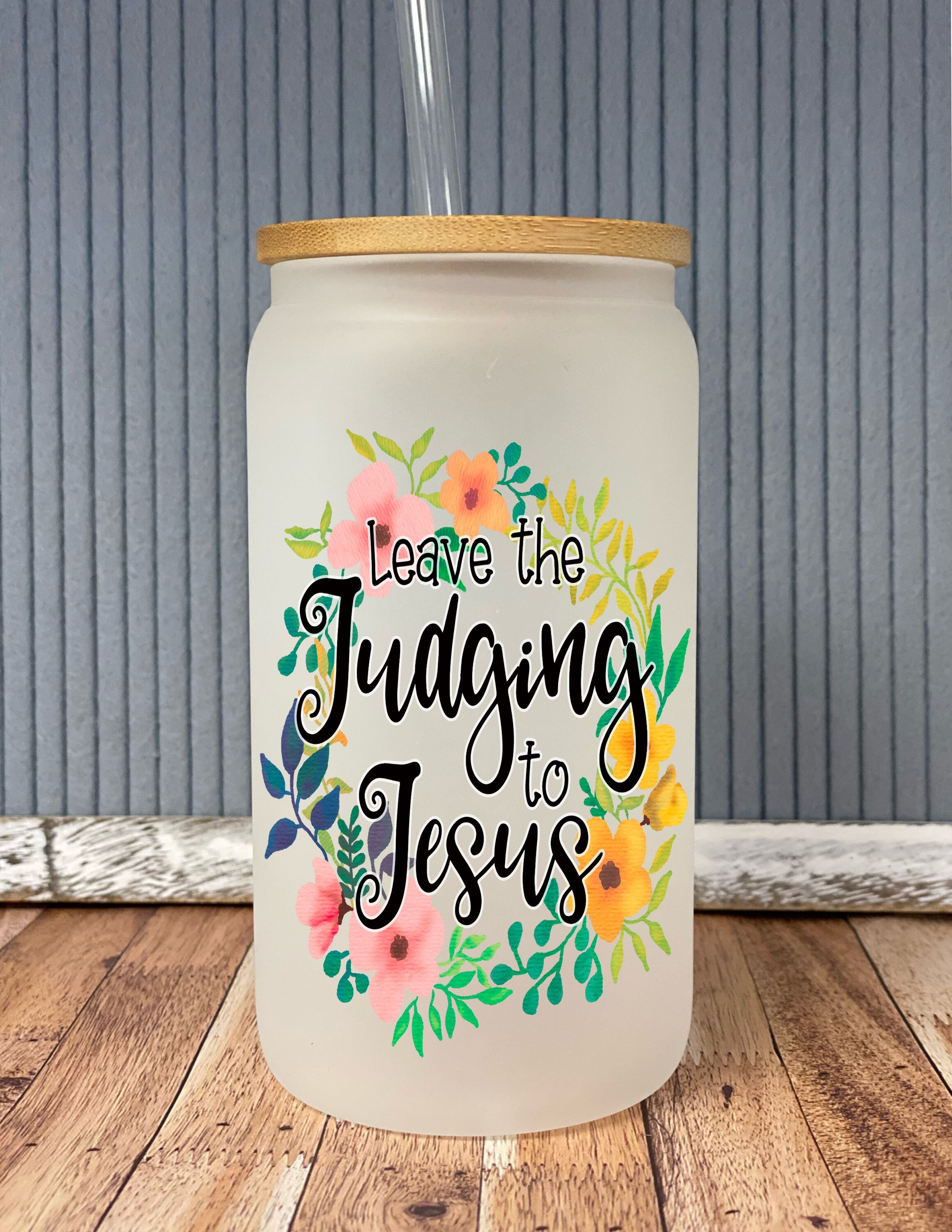 Leave the judging to Jesus- frosted can shaped glass with lid and straw