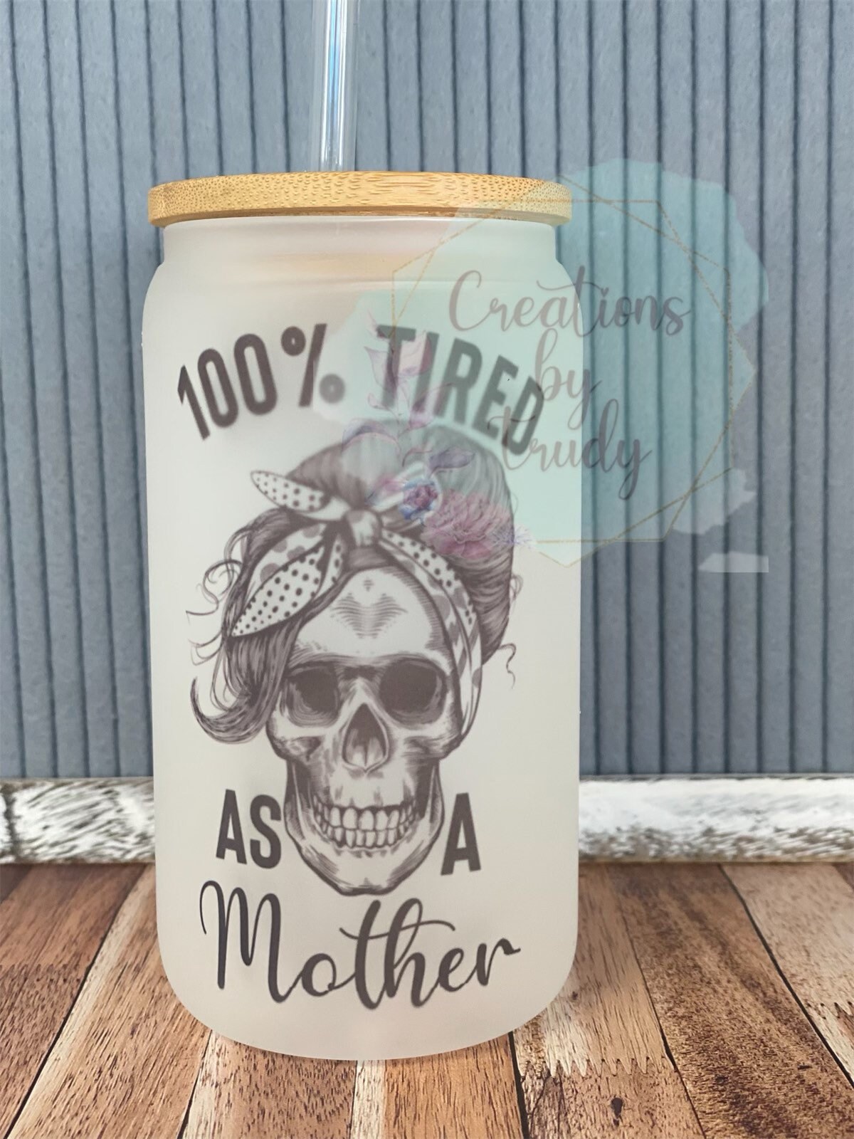 100% tired as a mother with skull- frosted can shaped glass with lid and straw