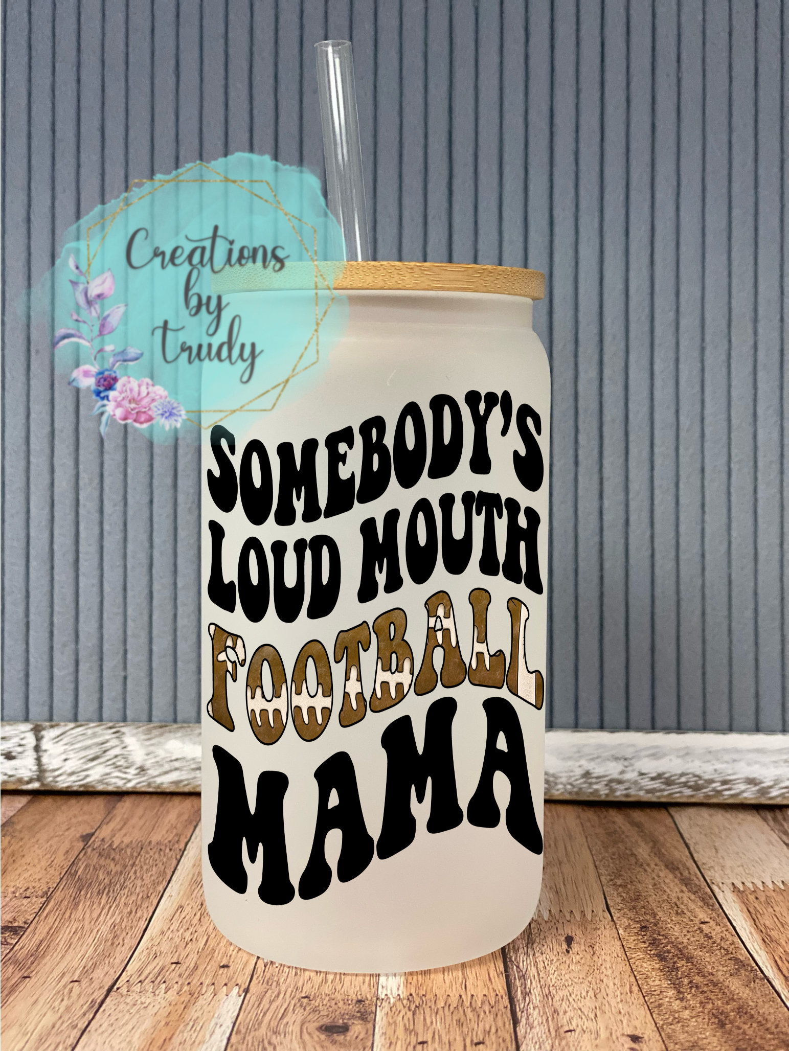 Somebodys loud mouth football mama- frosted can shaped glass with lid and straw