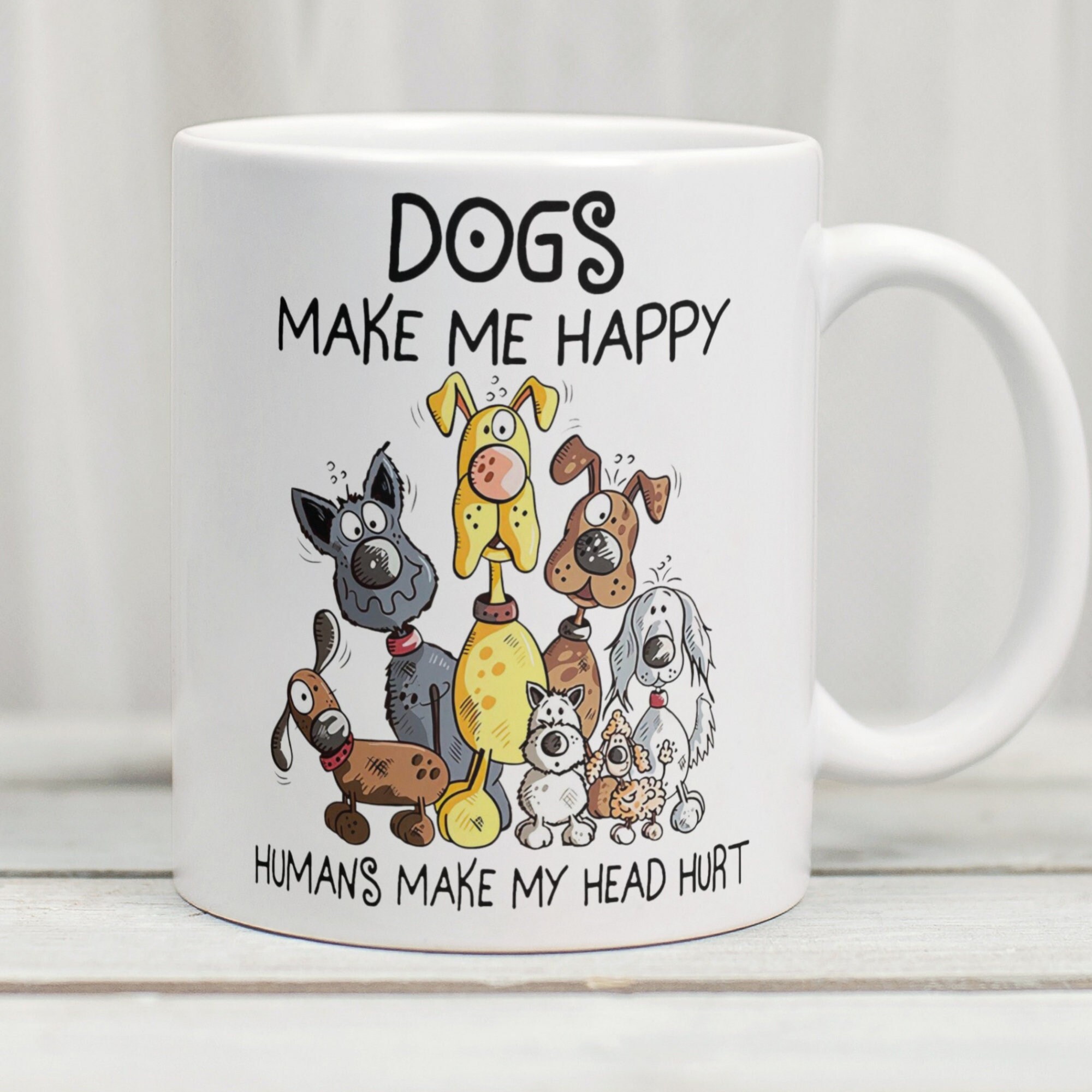 Dogs Make Me Happy Mug, Funny Dog Mug, Dog Coffee Cup, Dog Owner Mug, Cute Dog Mug, Dog Lover Mug