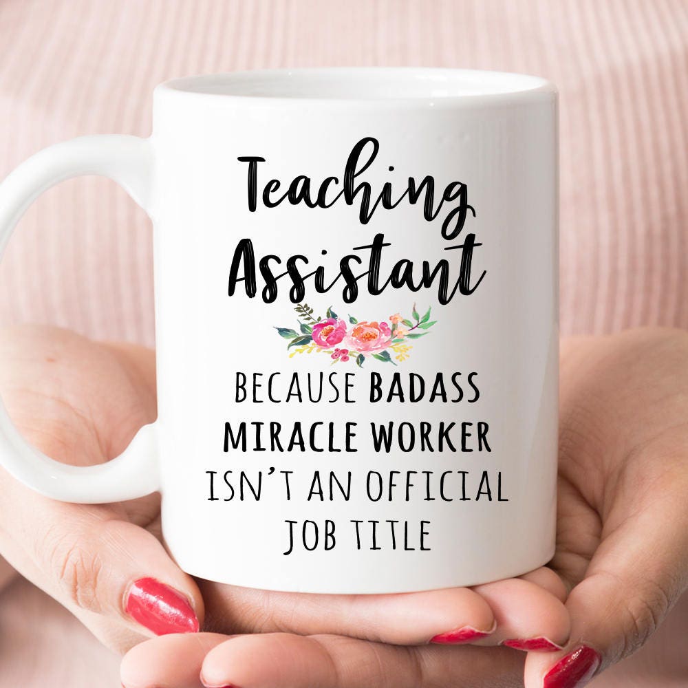 Gift For Teaching Assistant, Funny Teacher’s Assistant Appreciation Coffee Mug  (M589)