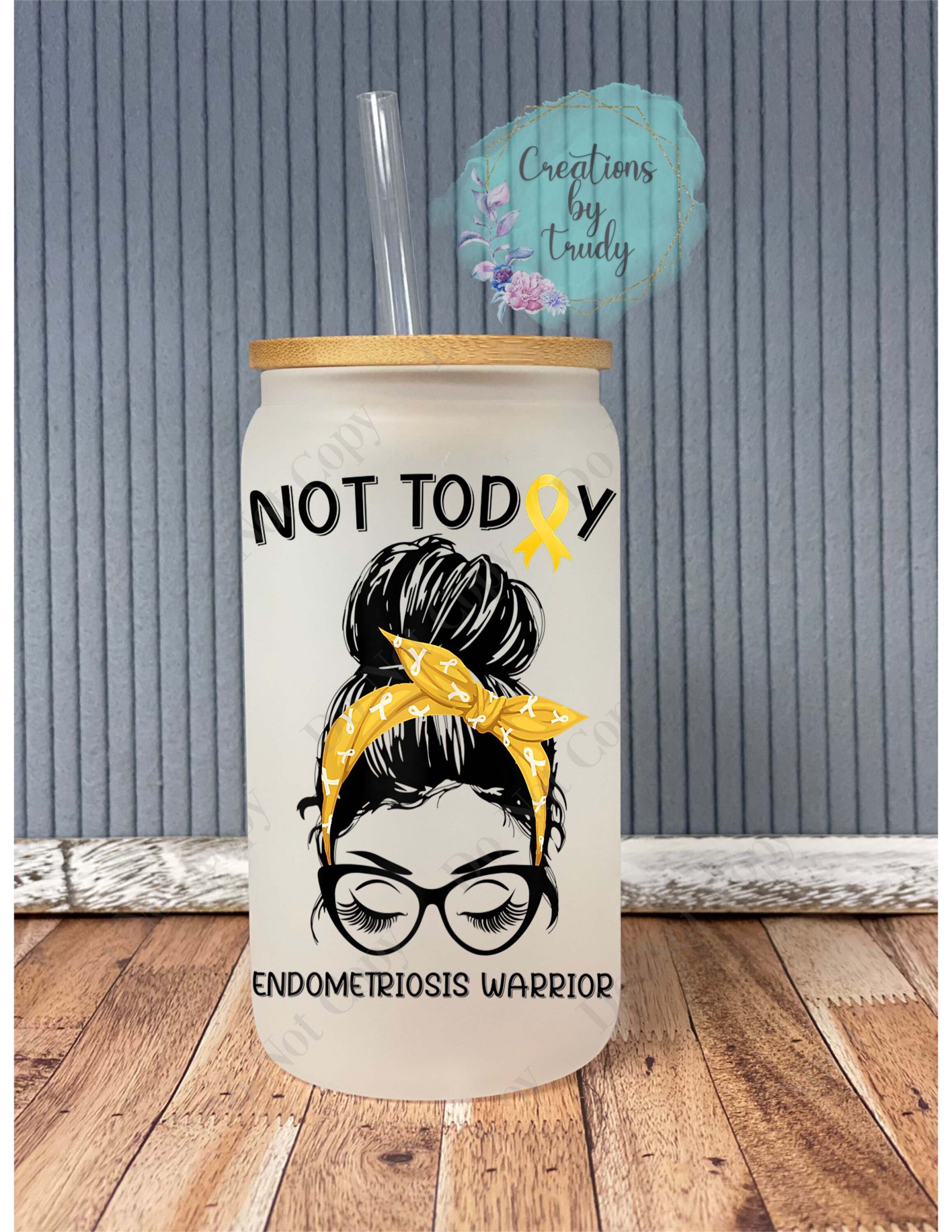 Not today endometriosis warrior- frosted can shaped glass with lid and straw