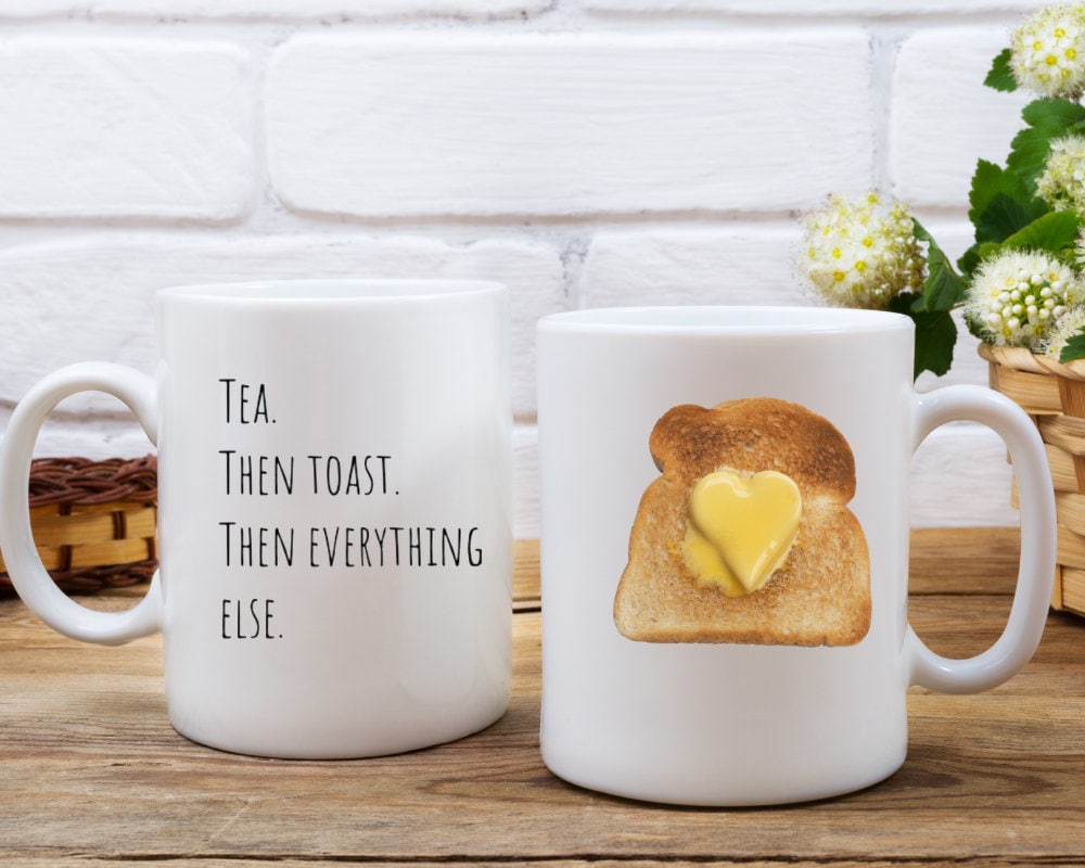 Tea then toast then everything else tea mug, tea and toast tea Cup, cute tea mug, tea lover gift, mug with tea and toast quote