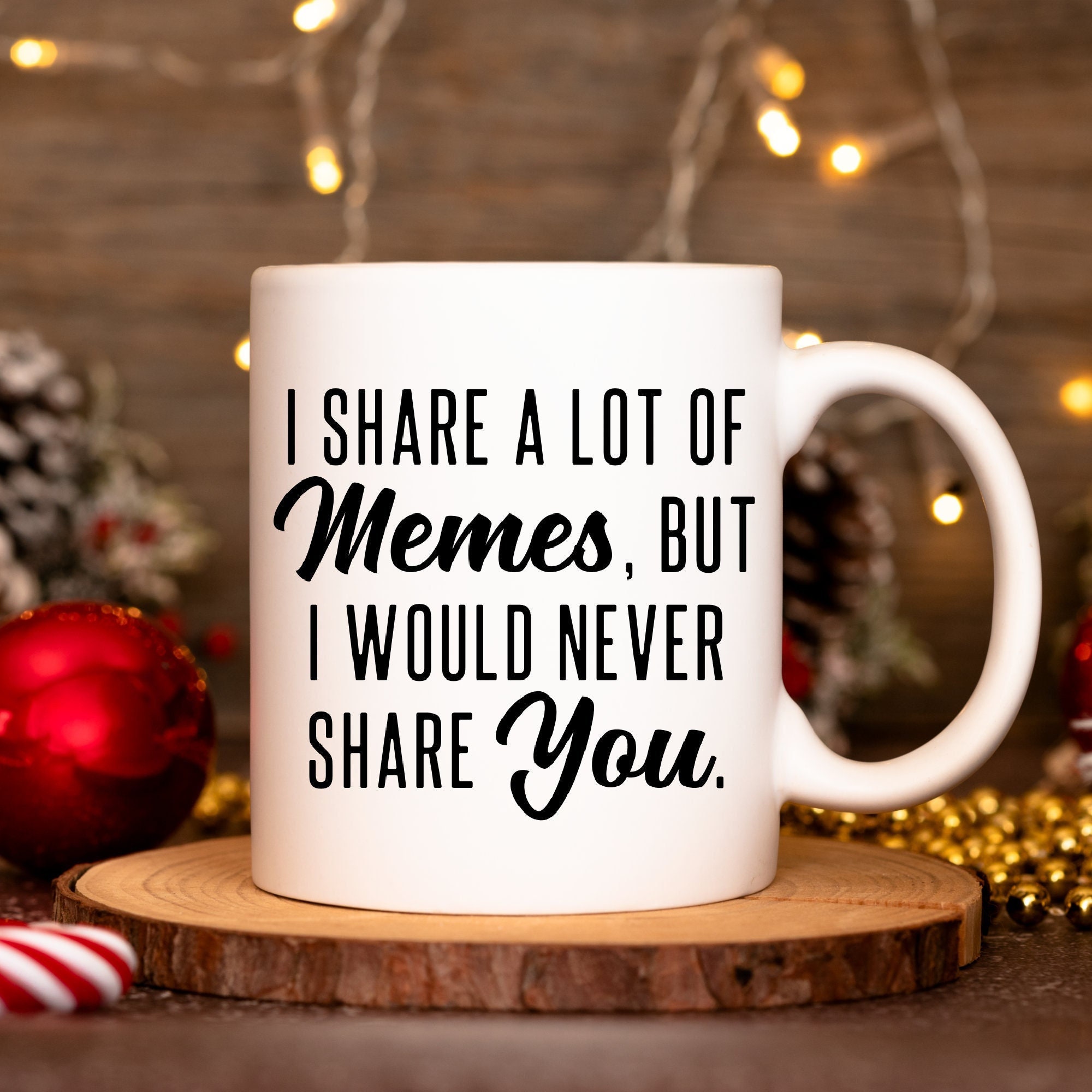 Funny Gifts for Husband, Husband Mug, Funny Boyfriend gifts Meme Mug Joke Gifts for Him Gag Gift for Men, I Share a Lot of Memes But Not You