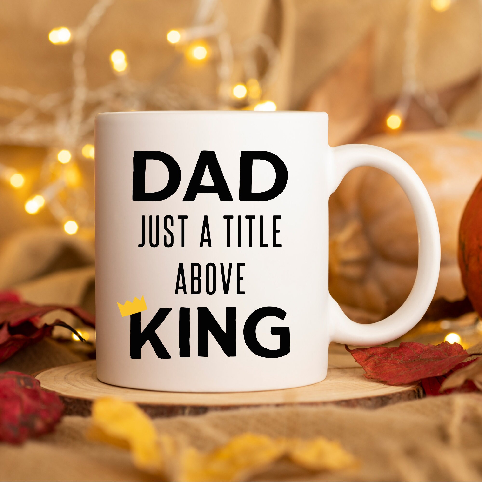 Personalized Funny Father’s Day Mug Dad Just a Title Above King Dad Coffee Mug King Dad Mug Father’s Day Gift for dad Daddy gift