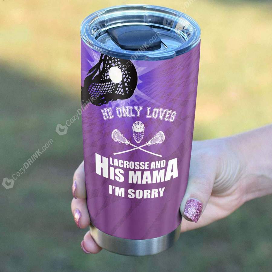 He Only Loves Lacrosse And His Mama Stainless Steel Tumbler L86D9