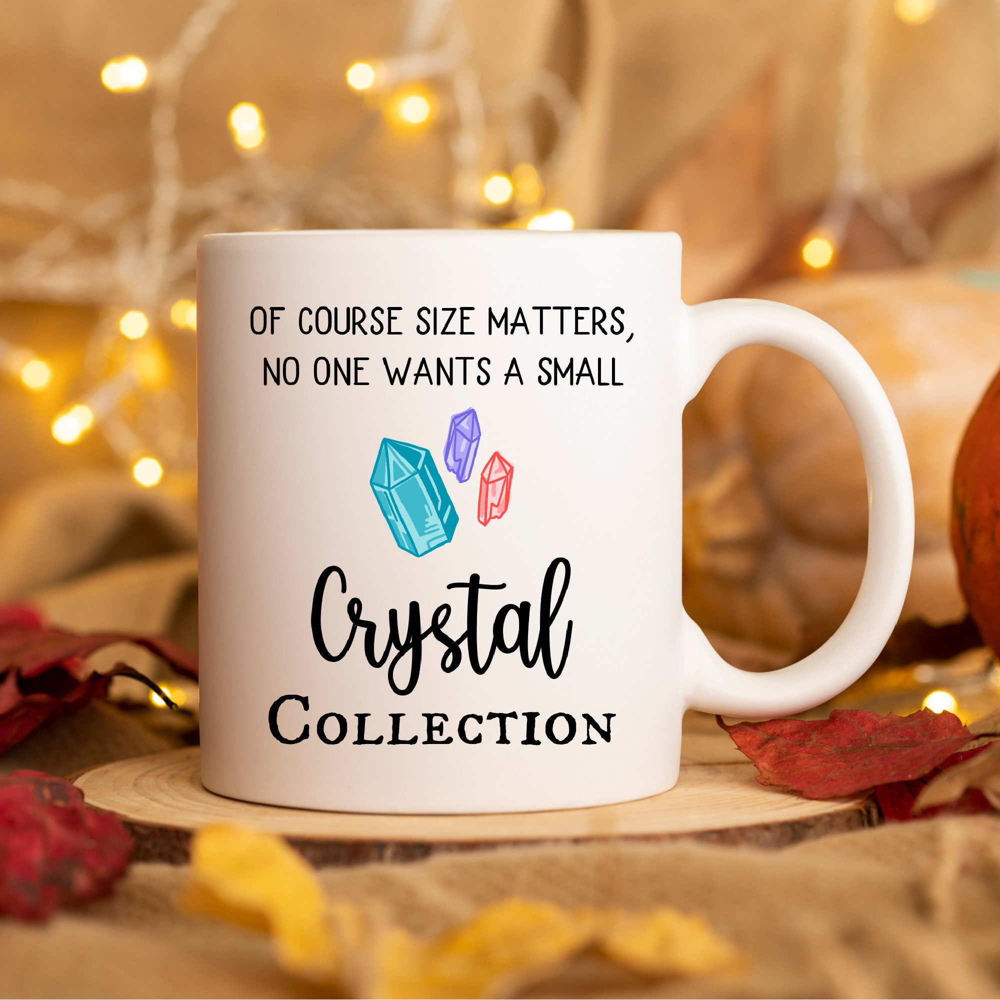 Funny Mug for Crystal Lovers Healing Crystal Crystal Lover Mug Crystal Gift Idea Holistic Healer Mug No One Wants a Small Crystal Collection