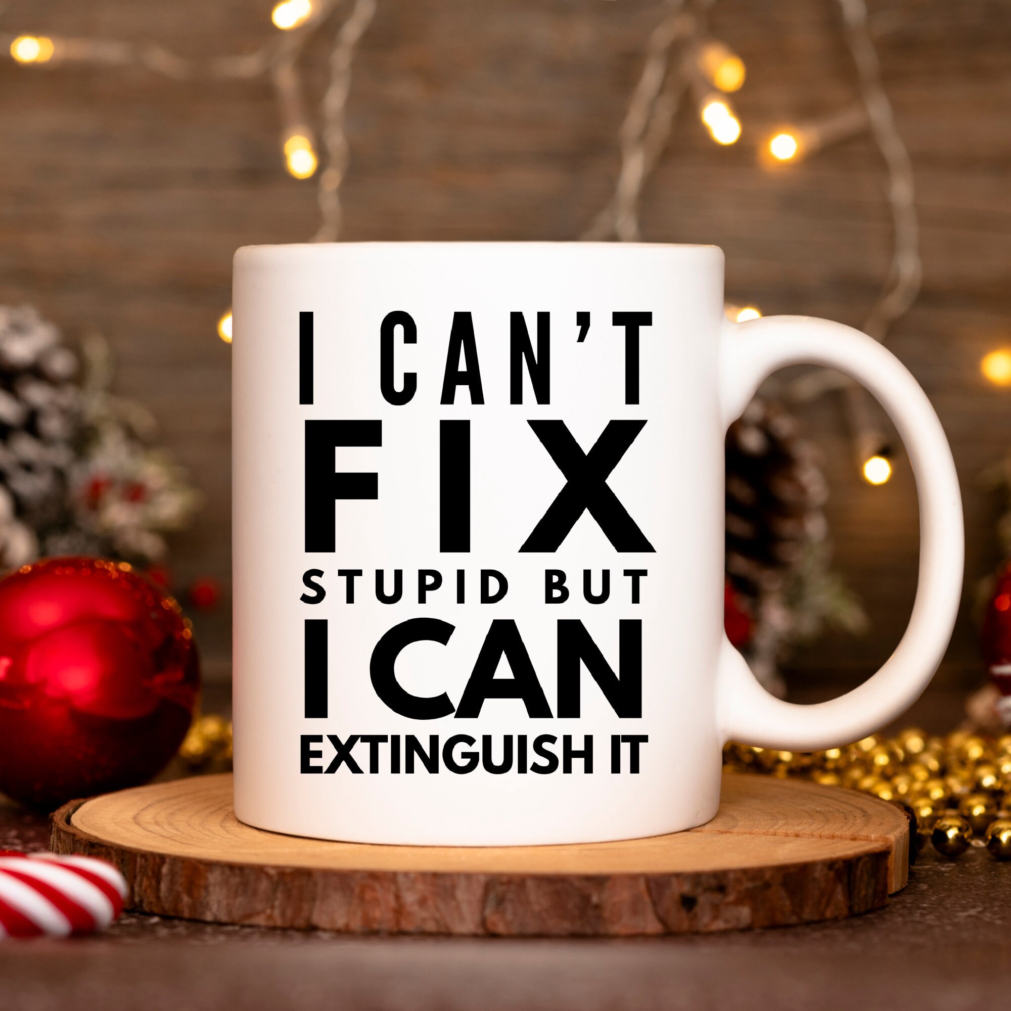 Funny Firefighter Mug Funny Firefighter Gift Firefighter Thank You Appreciation Gift Firemen Gift I Can’t Fix Stupid But I Can Extinguish it