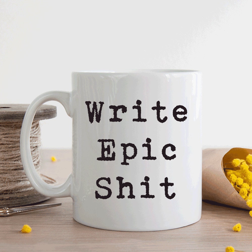 Gift for writer, Writers mug inspirational, Write epic shit (M255)