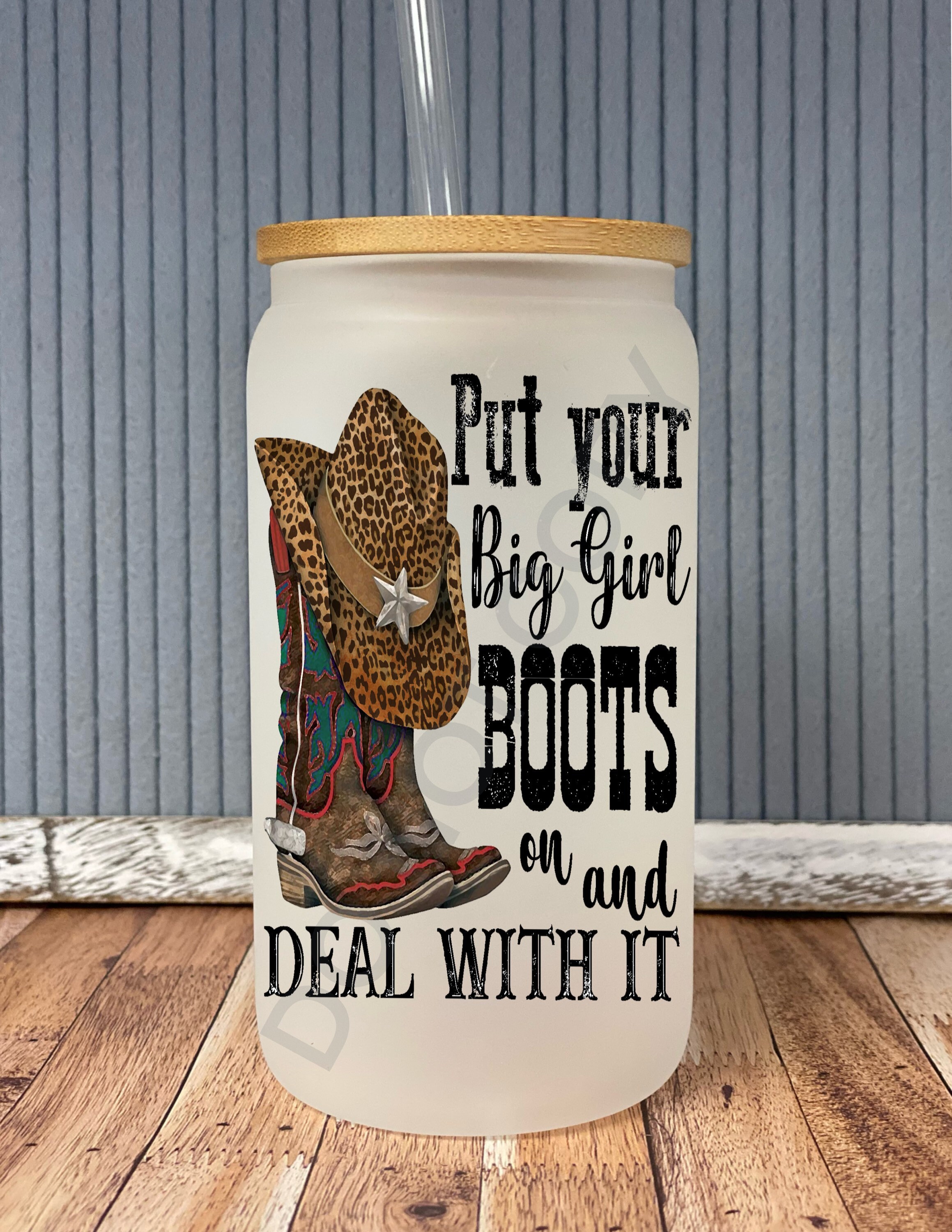 Put your big girl boots on and deal with it- frosted can shaped glass with lid and straw