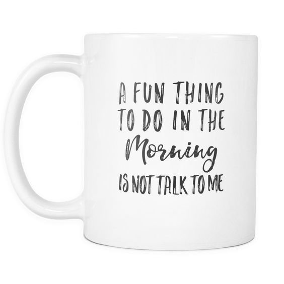 Retreez Funny Mug A Fun Thing To Do In the Morning Is Not Talk To Me 11 Oz Ceramic Coffee Mugs